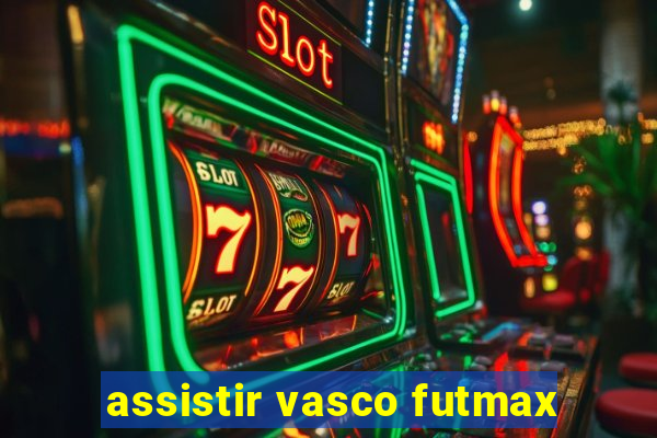 assistir vasco futmax